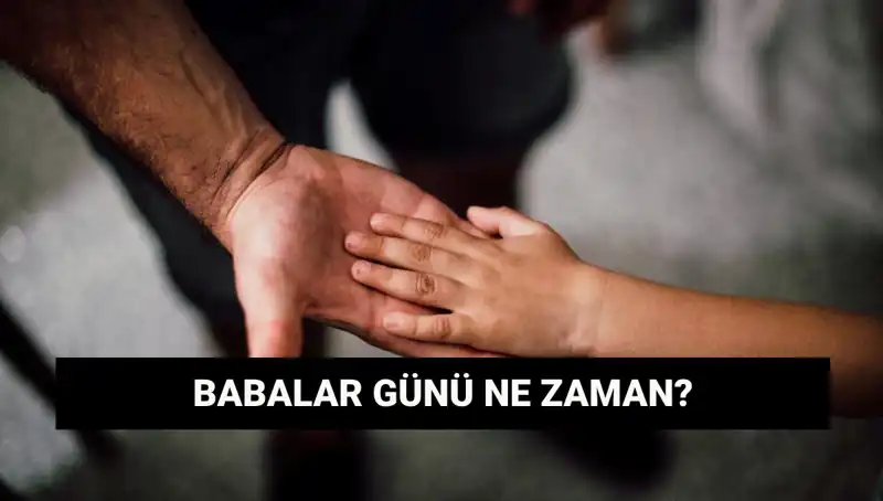 2025'te Babalar Günü Ne Zaman? Tarihçesi ile İlgili Her Şey