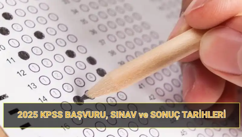 2025 KPSS Başvuru Tarihleri ve Sonuç Açıklama Detayları