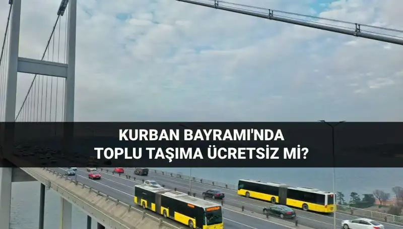 Kurban Bayramı'nda Toplu Taşıma Ücretsiz mi? İşte Tüm Ayrıntılar