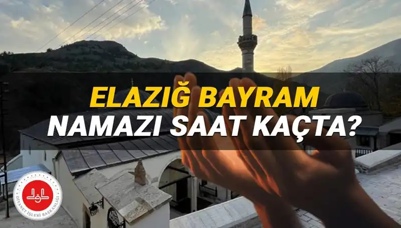 Elazığ'da Kurban Bayramı Namazı 2025 Saati: Müslümanlar İçin Önemli Bilgi