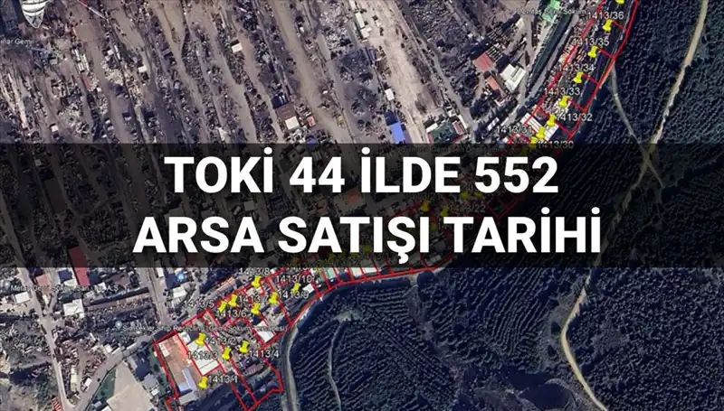 TOKİ’nin 44 İlde 552 Arsa Satışı için Açık Artırma Tarihleri ve Detaylar Açıklandı