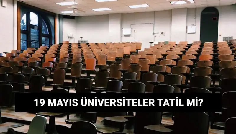 19 Mayıs’ta Üniversiteler Tatil Mi? Resmi Açıklama Nedir?