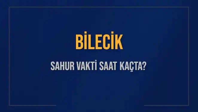 Bilecik’te Sahur Vakti: En Doğru Saatler ve Detaylar Burada!