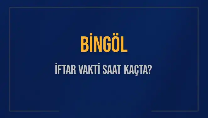Bingöl'de İftar Vakti ve Akşam Ezanı Zamanı Hakkında Bilgilendirme