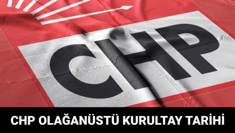 CHP Olağanüstü Kurultayı: Tarih, Saat ve Adaylarla İlgili Tüm Detaylar