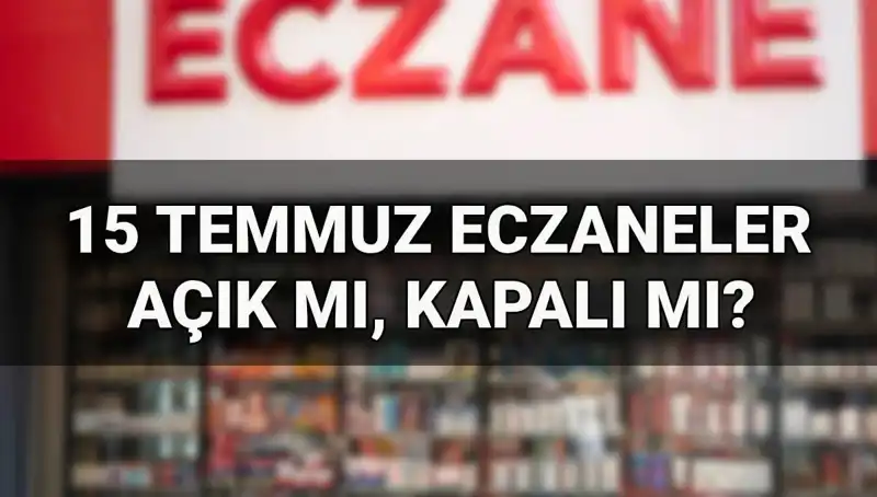 15 Temmuz’da Eczaneler Açık mı? Eczane Çalışma Saatleri Hakkında Her Şey