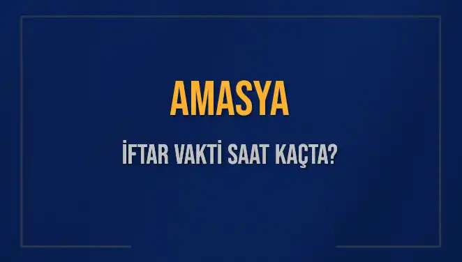 Amasya'da 2025 Ramazan İftar Vakti: Saat Kaçta Okunacak?