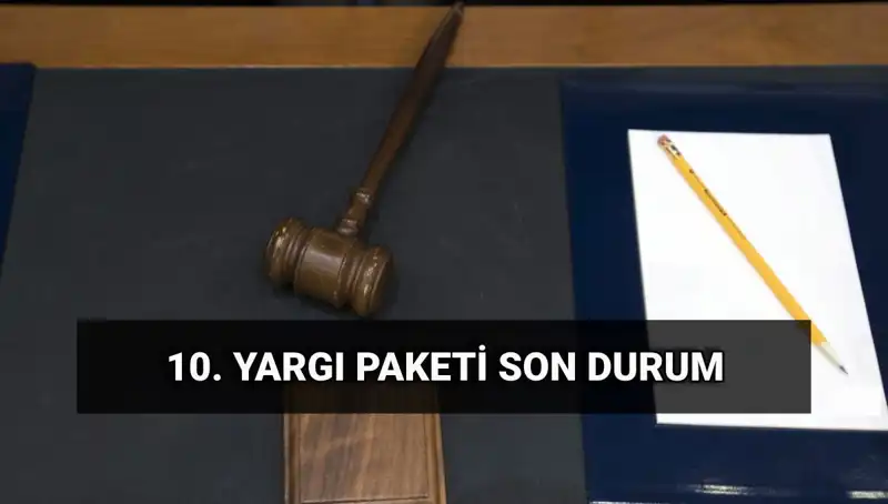 2025 Yılı İçin Beklenen 10. Yargı Paketi: Değişiklikler ve Beklentiler
