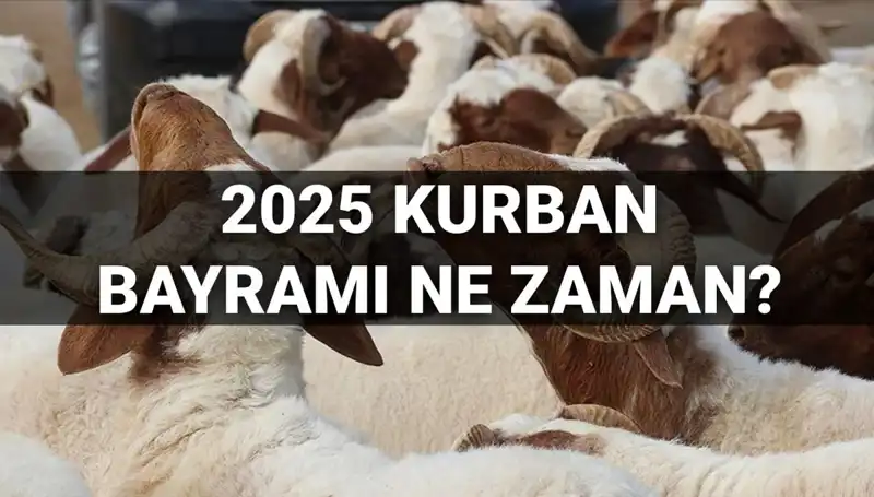 Kurban Bayramı 2025'te Ne Zaman Kutlanacak? Merak Edilen Detaylar!