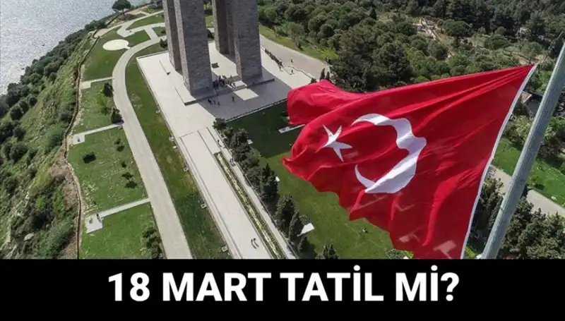 18 Mart Salı Günü Resmi Tatil mi? Çanakkale Zaferi Programı Açıklandı
