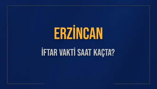 Erzincan'da İftar Vakti: 4 Mart 2025 Akşam Ezanı Ne Zaman?