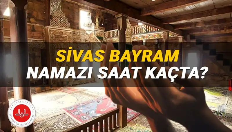 Sivas’ta 2025 Kurban Bayramı Namazı Ne Zaman Kılınacak?