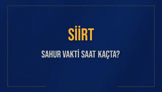 Siirt'te Ramazan'da Sahur Vakti ve İmsak Saatleri!