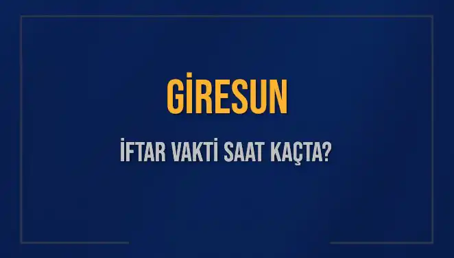 Giresun'da İftar Saati Ne Zaman? Tüm Detaylar Burada!