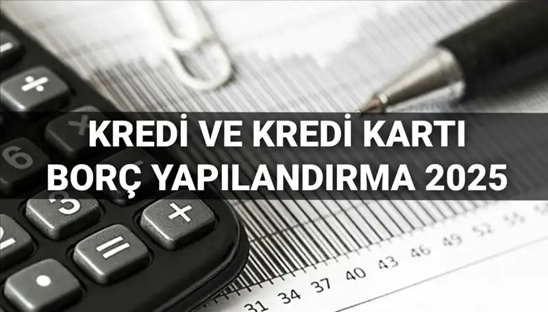 Kredi ve Kredi Kartı Borcu Yapılandırma Başvuruları 2025: BDDK'dan Yeni Fırsatlar
