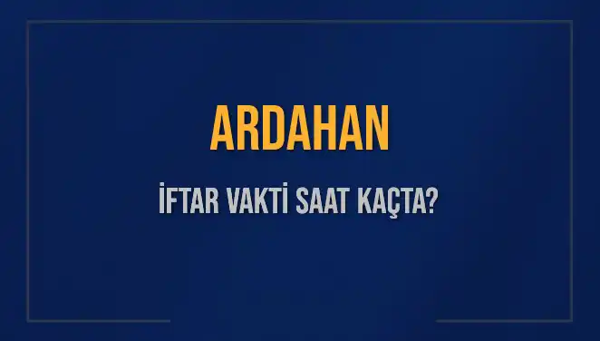 Ardahan'da İftar Vakti: Bugünkü Akşam Ezanı Ne Zaman?