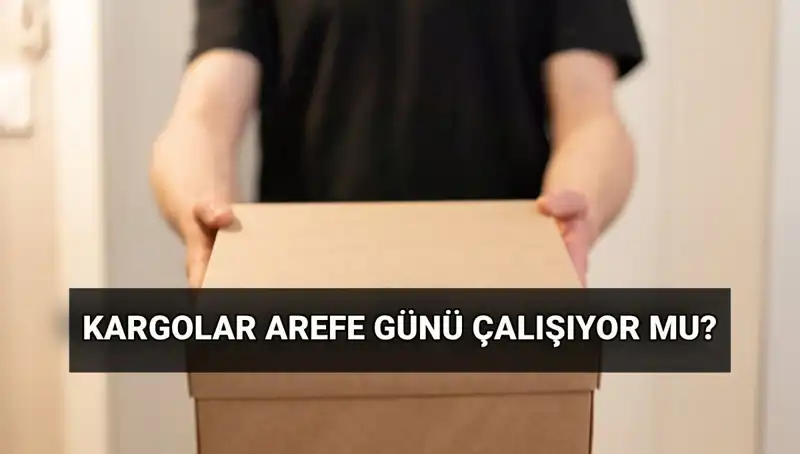 Arefe Günü Kargo Çalışma Saatleri ve Kurban Bayramı Süreci