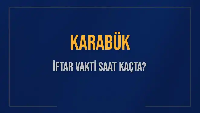 Karabük İftar Saatleri: Bu Akşam Ne Zaman Okunacak?