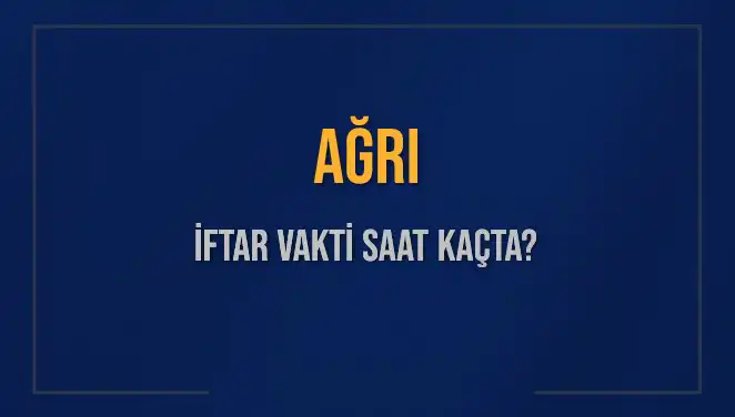 Ağrı'da İftar Vakti Bugün Saat Kaçta Okunacak?