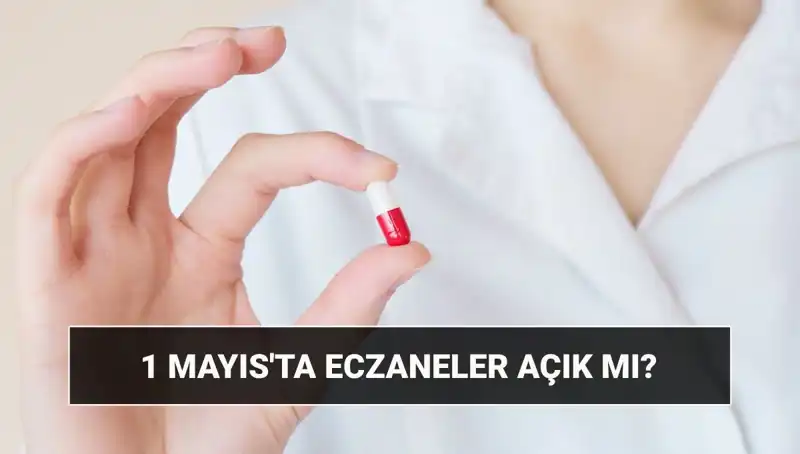 1 Mayıs’ta Eczaneler Açık mı, Kapalı mı? Güncel Bilgiler Burada!