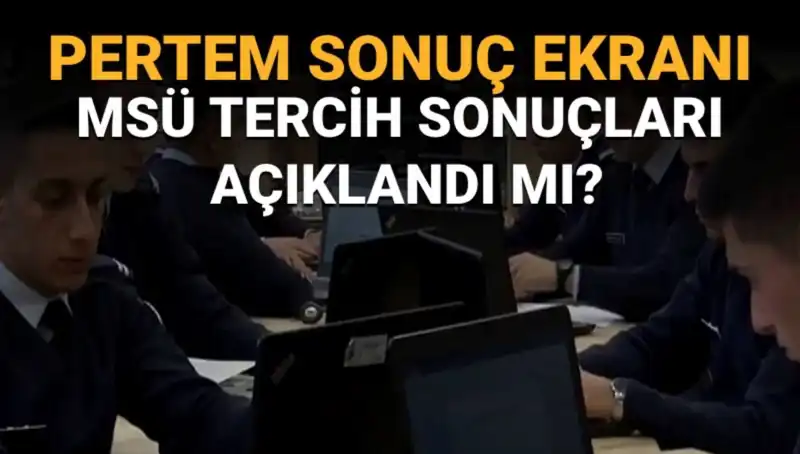 2025 MSÜ Tercih Sonuçları Ne Zaman Açıklanacak? Hepsi Burada!