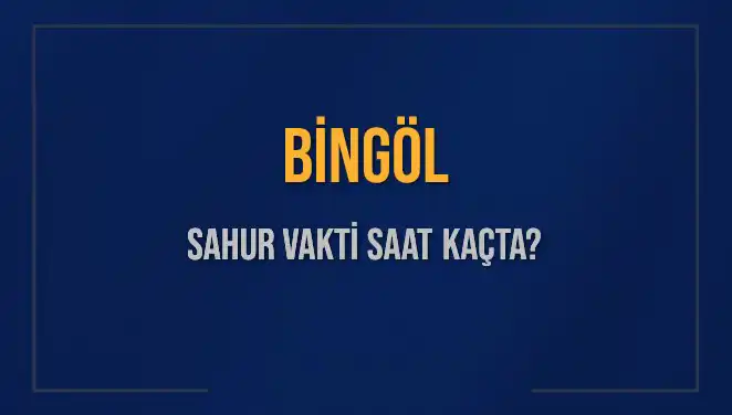 Bingöl’de Ramazan Ayı 2025: Sahur Vakti Saatine Dikkat Edin!