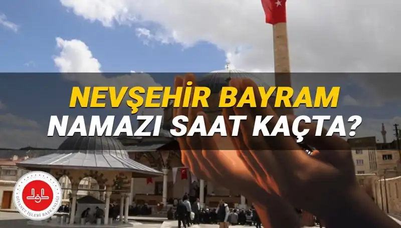 2025 Nevşehir Bayram Namazı Saati: Günün Merak Edilen Detayları