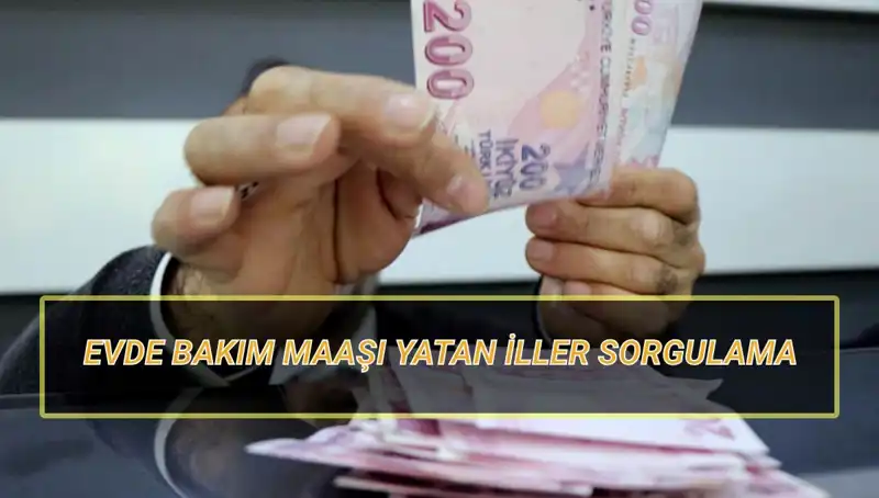 Nisan 2025'te Evde Bakım Maaşı Hangi İllere Yatacak? Sorgulama Rehberi!