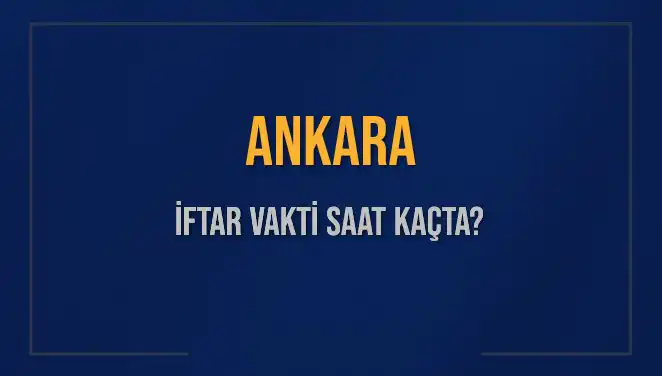 Ankara'da İftar Vakti Ne Zaman? 2025 Detayları ile Öğrenin!