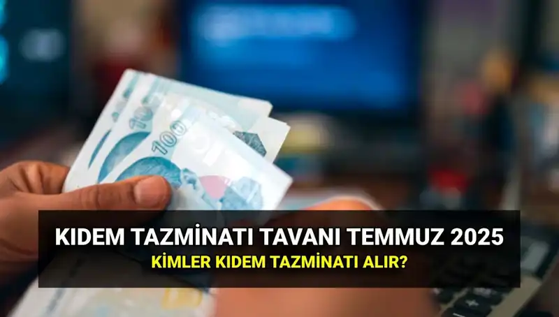 Kıdem Tazminatı Tavanı 2025’e Zamlı Olarak Açıklandı: Detaylar Burada!