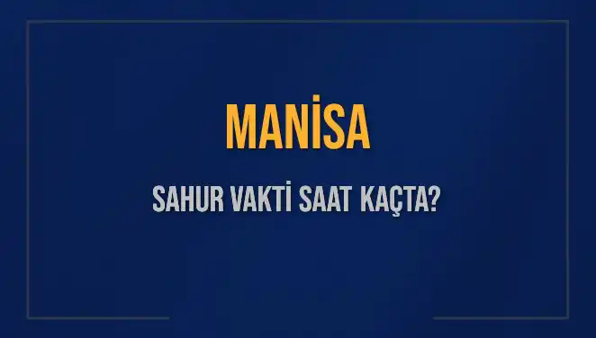 Manisa'da Sahur Vakti: 2025 Yılı Ramazanında İmsak Saatleri
